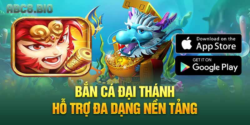 Bắn cá đại thánh hỗ trợ đa dạng nền tảng