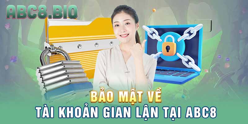 Bảo mật về tài khoản gian lận tại ABC8