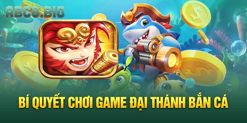 Bí quyết chơi game đại thánh bắn cá