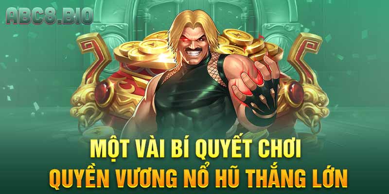 Một vài bí quyết chơi Quyền Vương Nổ Hũ thắng lớn