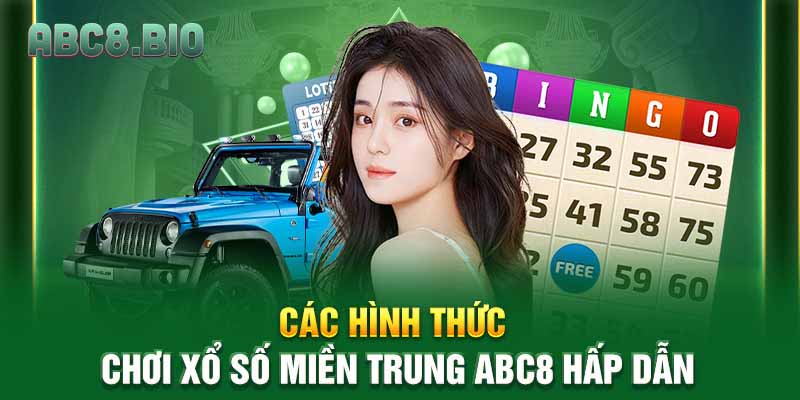 Các hình thức chơi xổ số miền trung ABC8 hấp dẫn