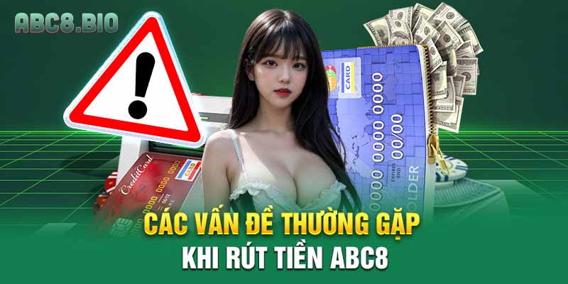 Các vấn đề thường gặp khi rút tiền ABC8