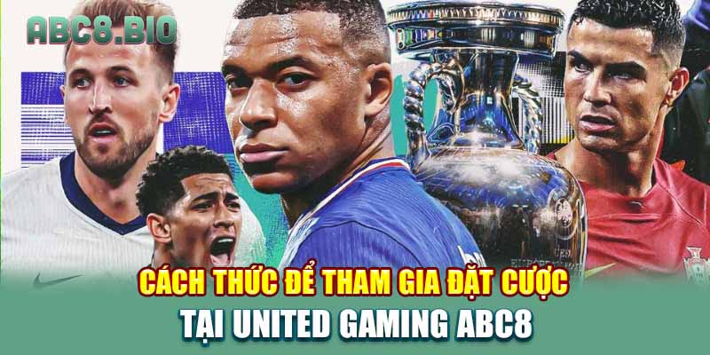 Cách thức để tham gia đặt cược tại United Gaming ABC8