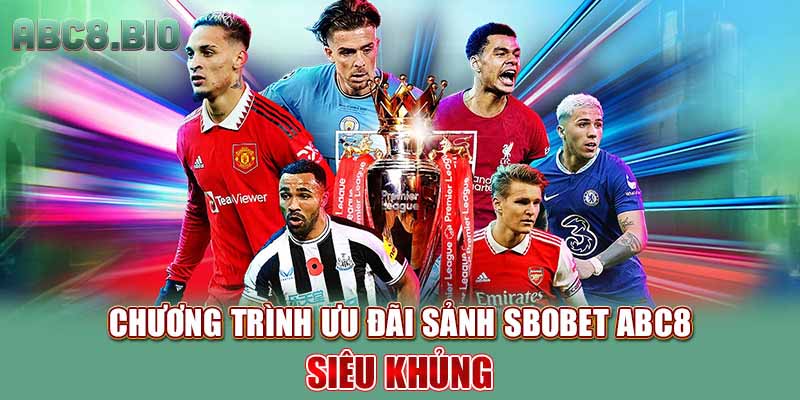Chương trình ưu đãi sảnh Sbobet ABC8 siêu khủng
