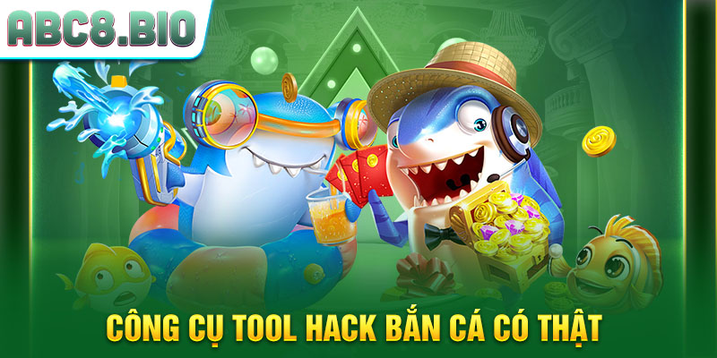 Công cụ tool hack bắn cá có thật