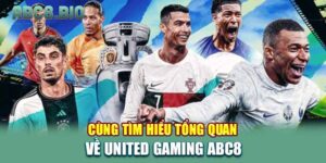 Tìm hiểu tổng quan về United Gaming ABC8