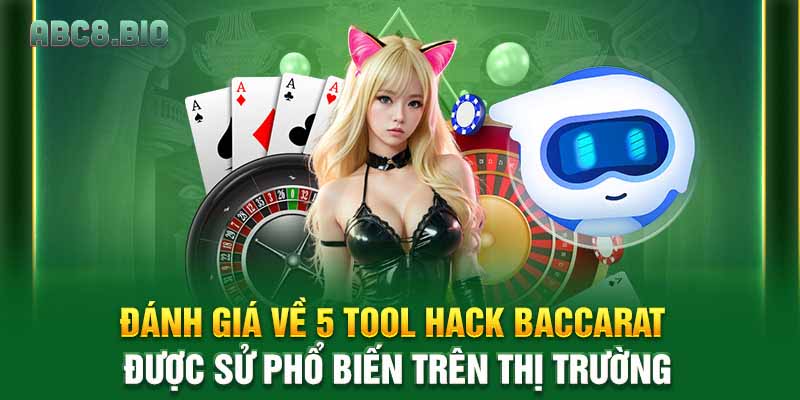 Đánh giá về 5 tool hack baccarat được sử phổ biến trên thị trường