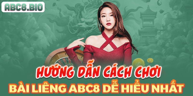 Hướng dẫn cách chơi bài liêng ABC8 dễ hiểu nhất