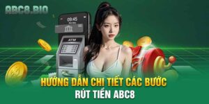 Hướng dẫn chi tiết các bước rút tiền ABC8