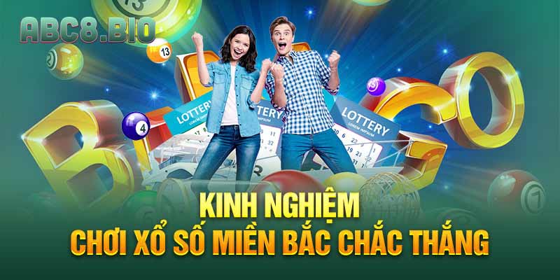 Kinh nghiệm chơi xổ số miền bắc ABC8 chắc thắng