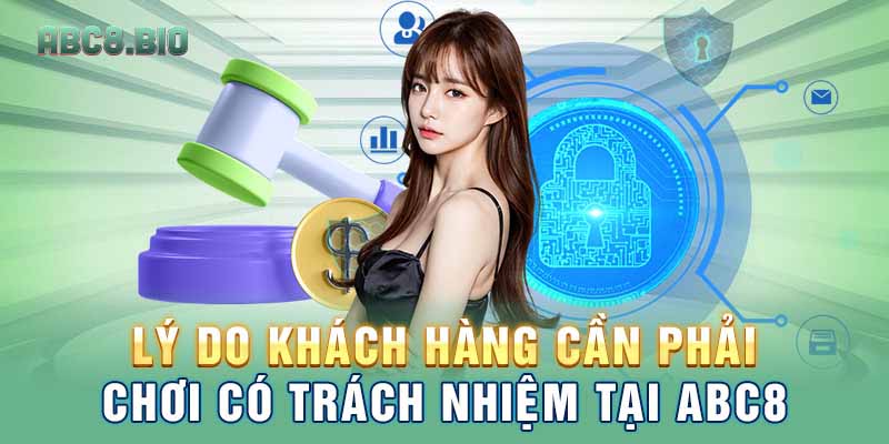 Lý do khách hàng cần phải chơi có trách nhiệm tại ABC8