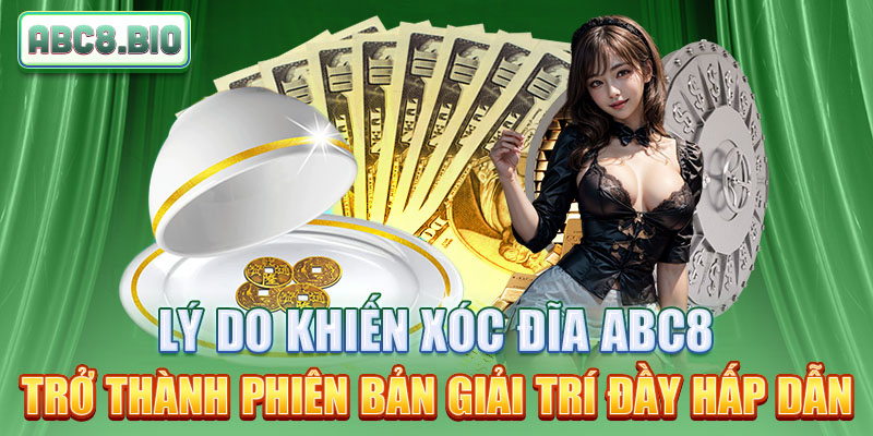 Lý do khiến xóc đĩa ABC8 trở thành phiên bản giải trí đầy hấp dẫn