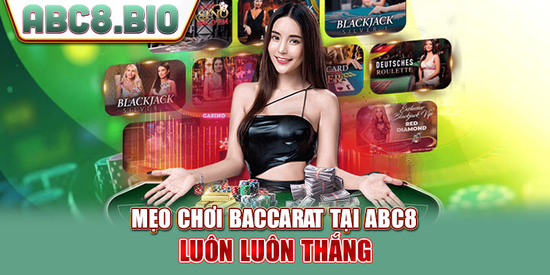 Mẹo chơi Baccarat tại ABC8 luôn luôn thắng