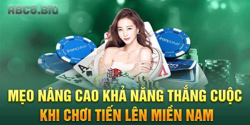 Mẹo nâng cao khả năng thắng cuộc khi chơi tiến lên Miền Nam
