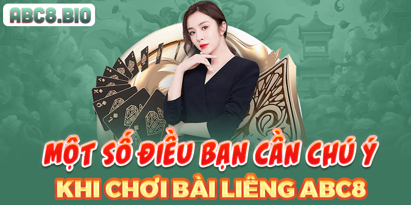Một số điều bạn cần chú ý khi chơi bài liêng ABC8