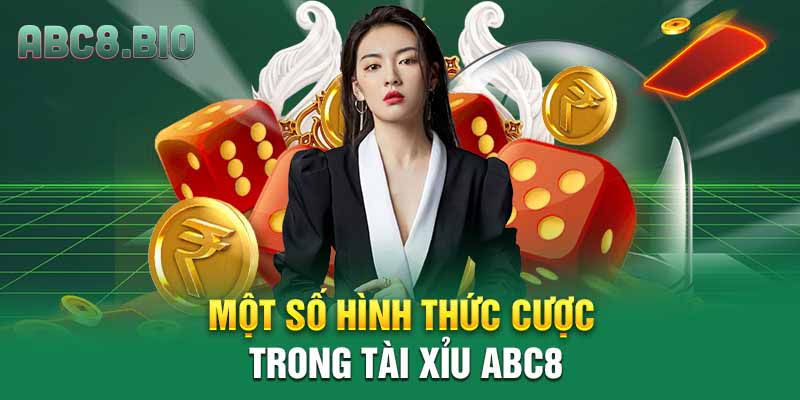 Một số hình thức cược trong tài xỉu ABC8
