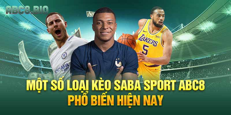 Một số loại kèo Saba Sport ABC8 phổ biến hiện nay