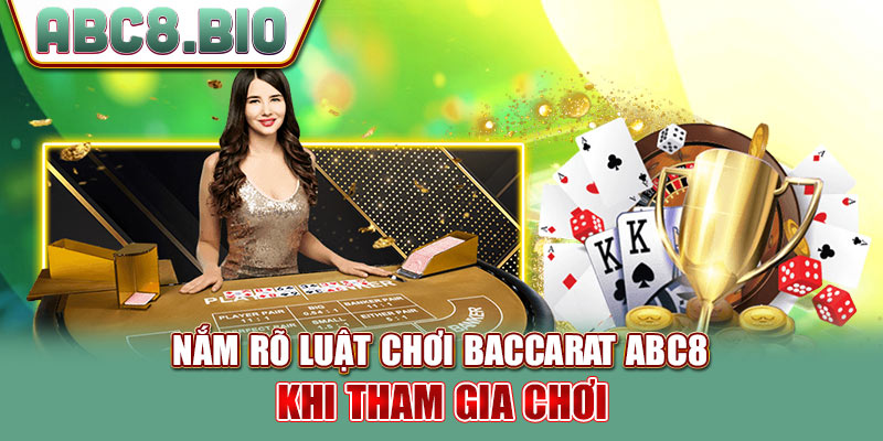 Nắm rõ luật chơi Baccarat ABC8 khi tham gia chơi