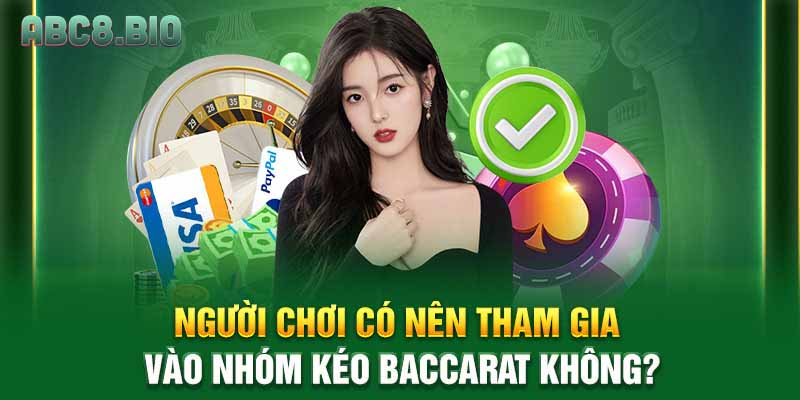 Người chơi có nên tham gia vào nhóm kéo Baccarat không?