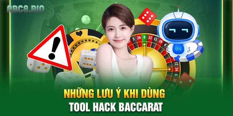 Những lưu ý khi dùng tool hack baccarat