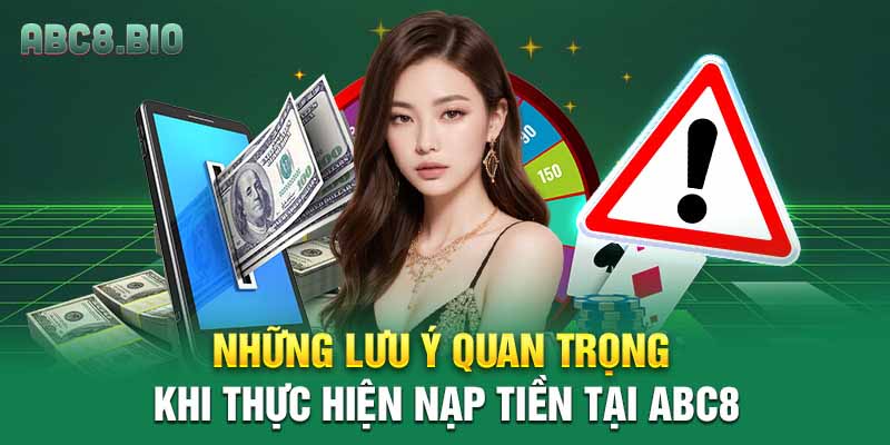 Những lưu ý quan trọng khi thực hiện nạp tiền tại ABC8