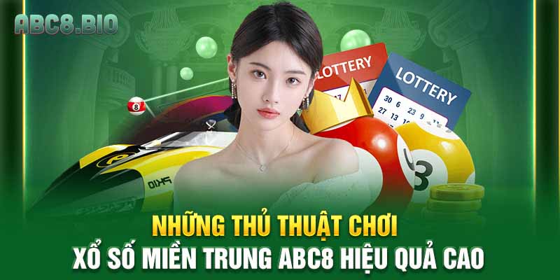 Những thủ thuật chơi xổ số miền trung ABC8 hiệu quả cao