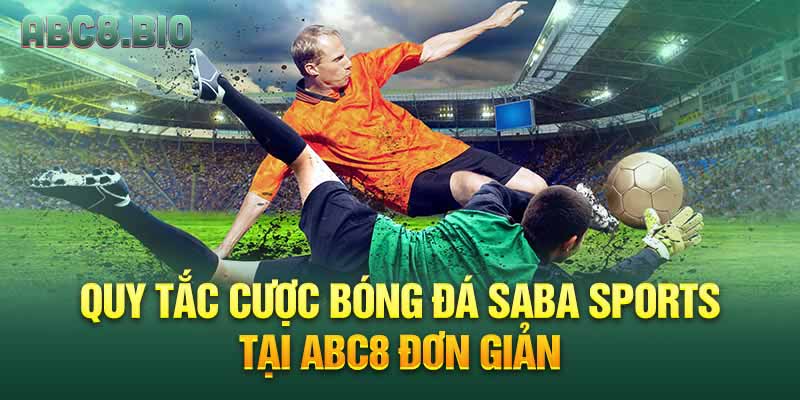 Quy tắc cược bóng đá SABA Sports tại ABC8 đơn giản