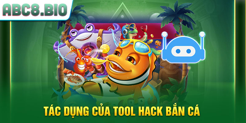 Tác dụng của tool hack bắn cá