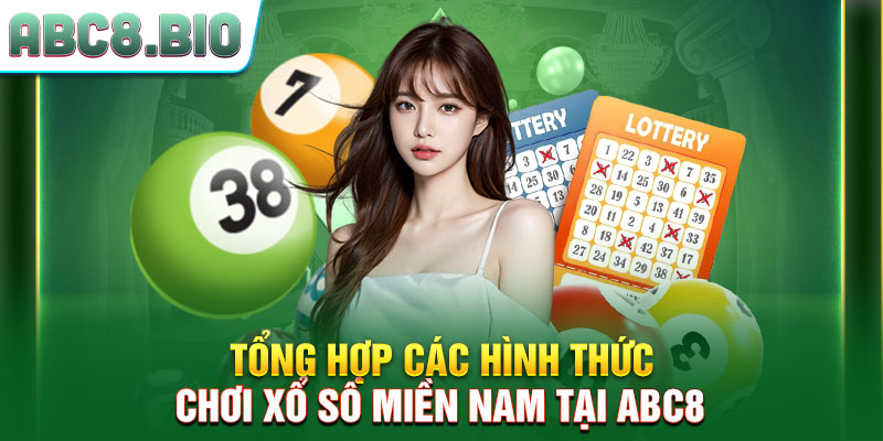 Tổng hợp các hình thức chơi xổ số miền nam tại ABC8