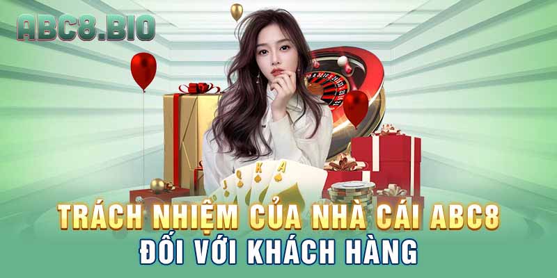 Trách nhiệm của nhà cái ABC8 đối với khách hàng