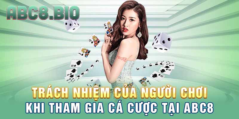 Trách nhiệm của người chơi khi tham gia cá cược tại ABC8