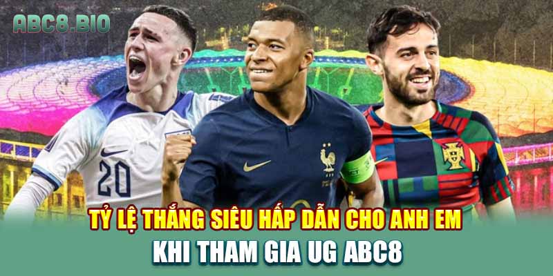 Tỷ lệ thắng siêu hấp dẫn cho anh em khi tham gia UG ABC8