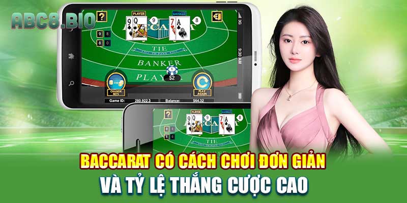 Baccarat có cách chơi đơn giản và tỷ lệ thắng cược cao