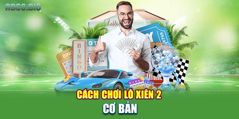 Cách chơi lô xiên 2 cơ bản