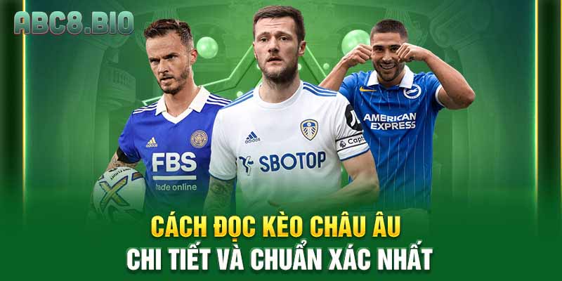 Cách đọc kèo châu âu chi tiết và chuẩn xác nhất