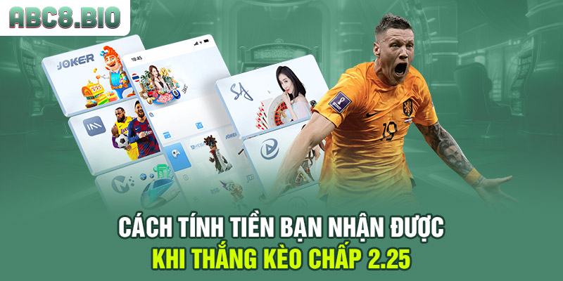 Cách tính tiền bạn nhận được khi thắng kèo chấp 2.25
