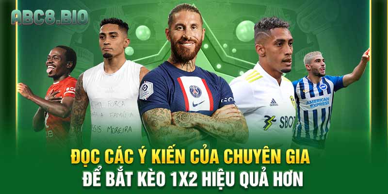 Đọc các ý kiến của chuyên gia để bắt kèo 1x2 hiệu quả hơn