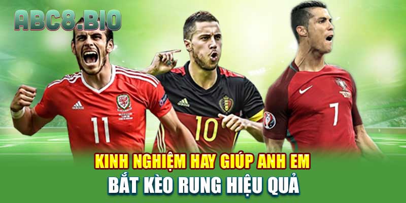 Kinh nghiệm hay giúp anh em bắt kèo rung hiệu quả