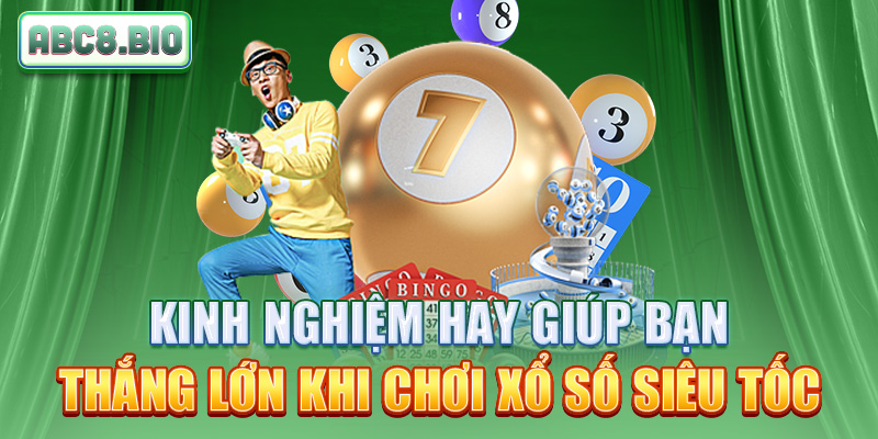 Kinh nghiệm hay giúp bạn thắng lớn khi chơi xổ số siêu tốc