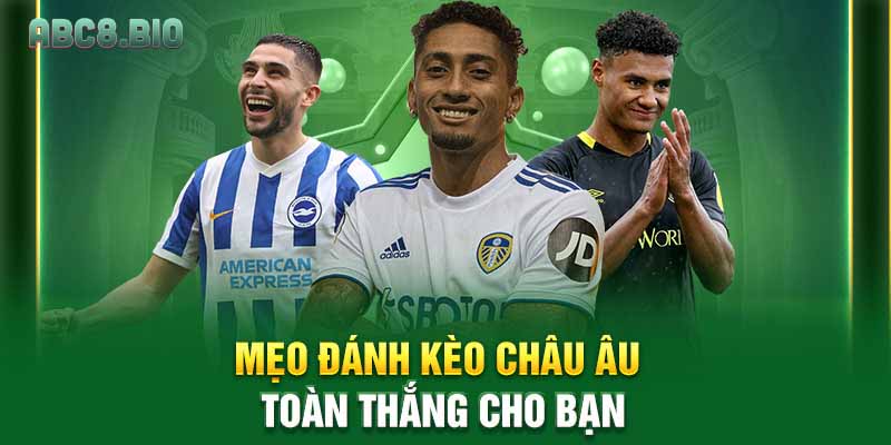 Mẹo đánh kèo châu Âu toàn thắng cho bạn