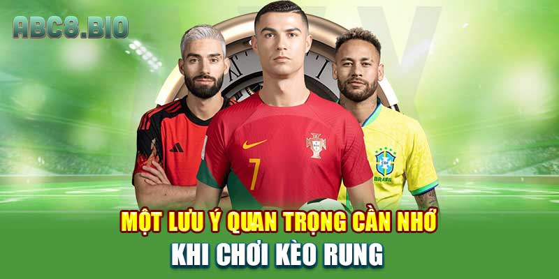 Một lưu ý quan trọng cần nhớ khi chơi kèo rung
