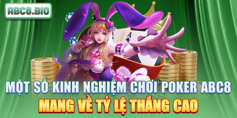 Một số kinh nghiệm chơi poker ABC8 mang về tỷ lệ thắng cao