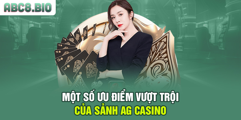Một số ưu điểm vượt trội của sảnh AG Casino