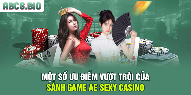 Một số ưu điểm vượt trội của sảnh game AE Sexy Casino