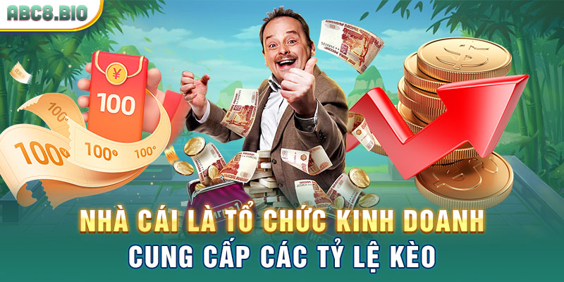 Nhà cái là tổ chức kinh doanh cung cấp các tỷ lệ kèo