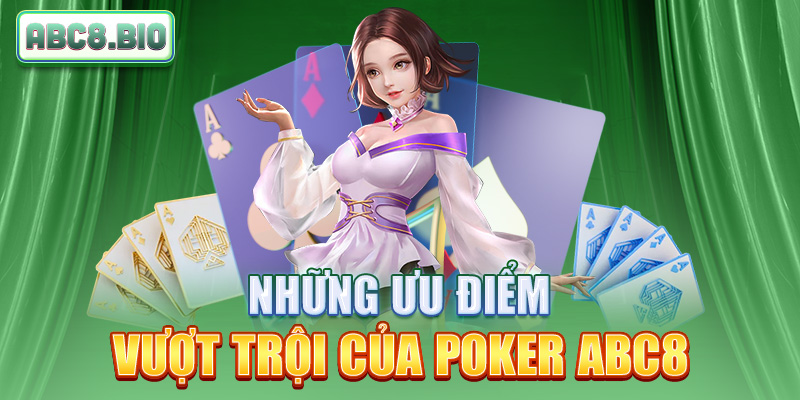 Những ưu điểm vượt trội của poker ABC8