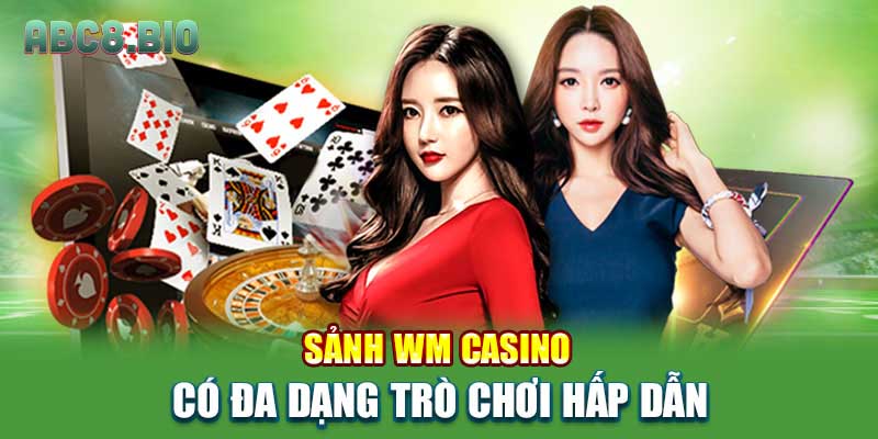 Sảnh WM Casino có đa dạng trò chơi hấp dẫn