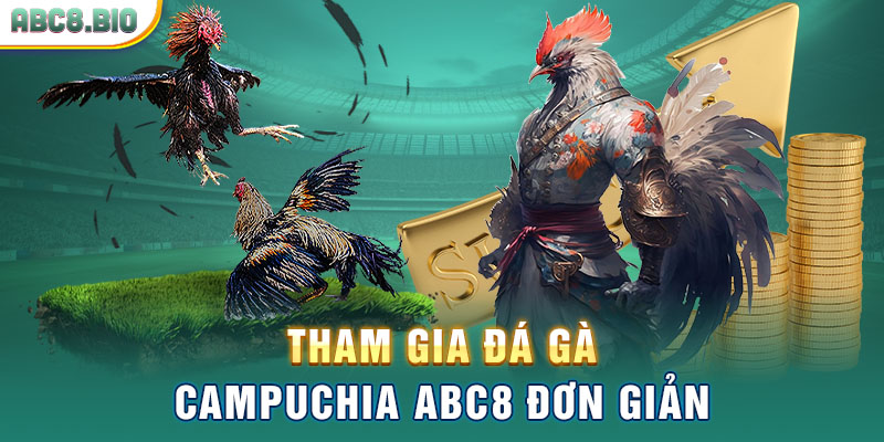 Tham gia đá gà Campuchia ABC8 đơn giản
