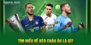 Tìm hiểu về kèo châu âu là gì?