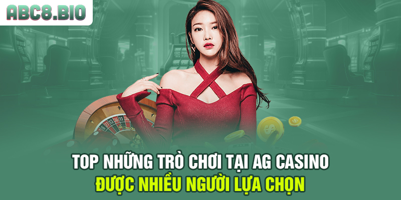 Top những trò chơi tại AG Casino được nhiều người lựa chọn